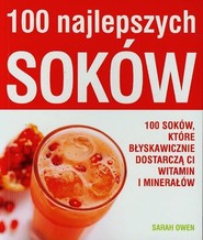 100 najlepszych soków 100 soków, które błyskawicznie dostarczą ci witamin i minerałów