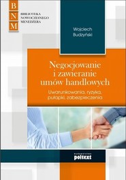 Negocjowanie i zawieranie umów handlowych Uwarunkowania, ryzyka, pułapki, zabezpieczenia