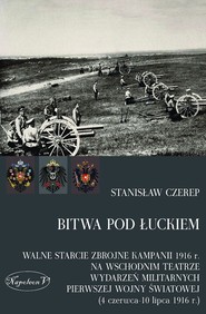 Bitwa pod Łuckiem Walne starcie zbrojne kampanii 1916 r. na wschodnim teatrze wydarzeń militarnych Pierwszej Wojny Świ