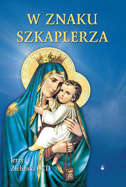 W znaku szkaplerza Wprowadzenie w praktykę nabożeństwa szkaplerznego