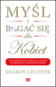 Myśl i bogać się dla kobiet Jak wykorzystać potencjał własny w kreowaniu osobistego sukcesu