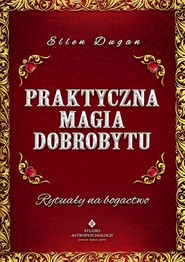 Praktyczna magia dobrobytu Rytuały na bogactwo
