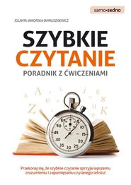 Szybkie czytanie Poradnik z ćwiczeniami Przekonaj się, że szybkie czytanie sprzyja lepszemu zrozumieniu i zapamiętaniu czytanego tekstu!