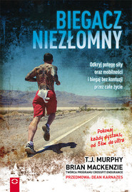 Biegacz niezłomny Odkryj potęgę siły oraz mobilności i biegaj bez kontuzji przez całe życie