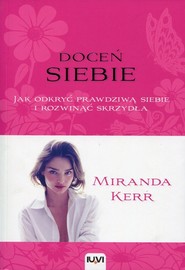 Doceń siebie Jak odkryć prawdziwą siebie i rozwinąć skrzydła