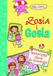 Zosia i Gosia Wakacyjny chaos do kwadratu Zosia i Gosia