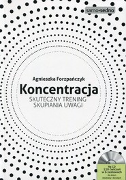 Koncentracja Skuteczny trening skupiania uwagi Książka z płytą CD
