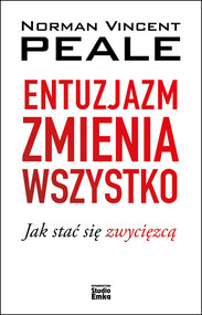 Entuzjazm zmienia wszystko Jak stać się zwycięzcą