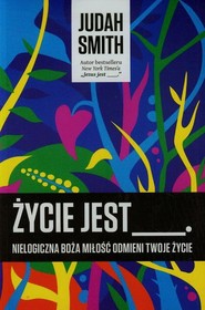Życie jest Nielogiczna boża miłość odmieni Twoje życie