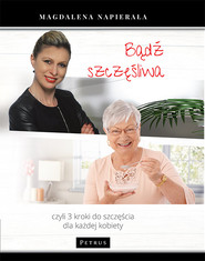 Bądź szczęśliwa 3 kroki do szczęścia dla każdej kobiety