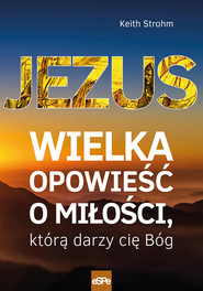 Jezus Wielka opowieść o miłości, którą darzy cię Bóg