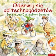 Oderwij się od technogadżetów Jak się bawić w realnym świecie