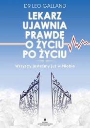 Lekarz ujawnia prawdę o życiu po życiu Wszyscy jesteśmy już w Niebie