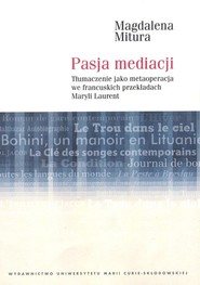 Pasja mediacji Tłumaczenie jako metaoperacja we francuskich przekładach Maryli Laurent