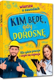 Kim będę, gdy dorosnę Wiersze o zawodach. Kto gdzie pracuje i czym się zajmuje