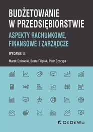 Budżetowanie w przedsiębiorstwie Aspekty rachunkowe, finansowe i zarządcze