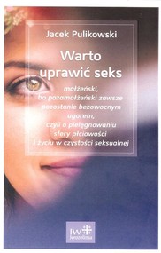 Warto uprawić seks Warto uprawić seks małżeński, bo pozamałżeński zawsze pozostanie bezowocnym ugorem