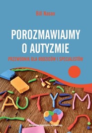 Porozmawiajmy o autyzmie Przewodnik dla rodziców i specjalistów