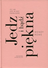 Jedz i bądź piękna Co i jak jeść, by mieć piękną skórę