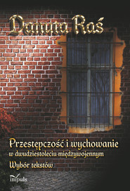 Przestępczość i wychowanie w dwudziestoleciu międzywojennym Wybór tekstów