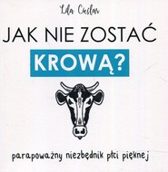 Jak nie zostać krową? Parapoważny niezbędnik płci pięknej
