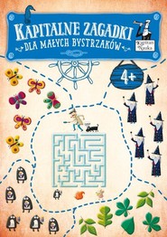 Kapitalne zagadki dla małych bystrzaków 4+ Kapitan Nauka