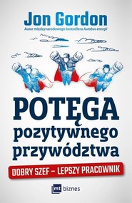 Potęga pozytywnego przywództwa Dobry szef – lepszy pracownik