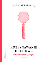 Rozeznawanie duchowe Sztuka świadomego życia