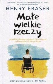 Małe wiekie rzeczy Opowieść młodego człowieka, który uwierzył, że każdy dzień może być dobry