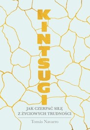 Kintsugi Jak czerpać siłę z życiowych trudności