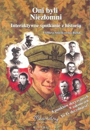 Oni byli niezłomni Interaktywne spotkanie z historią