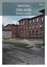 Ziemia jałowa Opowieść o Zagłębiu