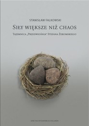 Siły większe niż chaos. Tajemnica «Przedwiośnia» Stefana Żeromskiego