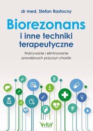 Biorezonans i inne techniki terapeutyczne Wykrywanie i eliminowanie prawdziwych przyczyn chorób