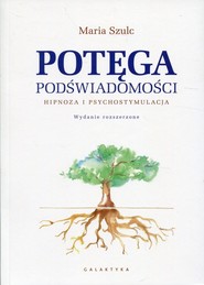 Potęga podświadomości Hipnoza i psychostymulacja