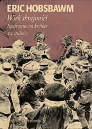 Wiek skrajności 1914-1991. Spojrzenie na krótkie XX stulecie