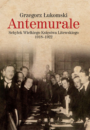Antemurale Schyłek Wielkiego Księstwa Litewskiego 1918–1922