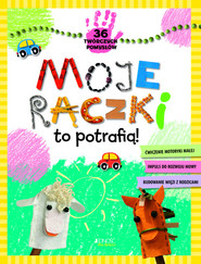 Moje rączki to potrafią! 36 twórczych pomysłów