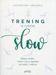 Trening w rytmie slow Dbaj o siebie, ćwicz i żyj w zgodzie ze sobą i z naturą