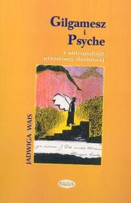 Gilgamesz i Psyche Z antropologii przemiany duchowej