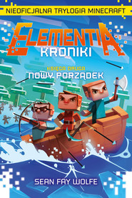 Elementia Kroniki Nieoficjalna trylogia Minecraft. Ks2