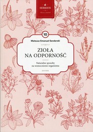 Zioła na odporność Mądrość natury Tom 10 Naturalne sposoby na wzmocnienie organizmu