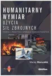 Humanitarny wymiar użycia sił zbrojnych Teoria i praktyka operacji humanitarnych