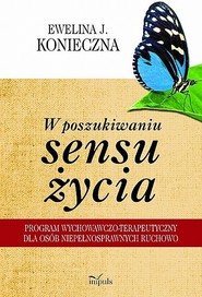 W poszukiwaniu sensu życia Program wychowawczo-terapeutyczny dla osób niepełnosprawnych ruchowo