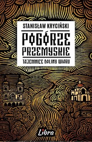 Pogórze Przemyskie Tajemnice doliny Wiaru