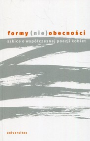 Formy nieobecności Szkice o współczesnej poezji kobiet