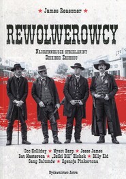 Rewolwerowcy Najsłynniejsze strzelaniny Dzikiego Zachodu