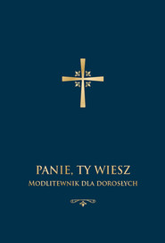 Panie, Ty wiesz. Modlitewnik dla dorosłych