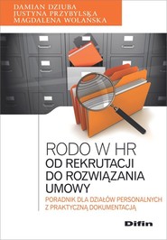 Rodo w HR Od rekrutacji do rozwiązania umowy Poradnik dla działów personalnych z praktyczną dokumentacją