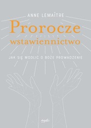 Prorocze wstawiennictwo Jak się modlić o Boże prowadzenie